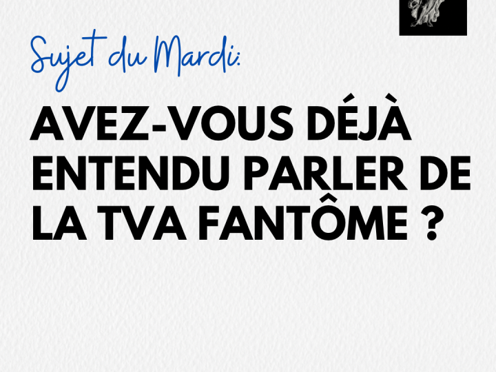 Avez-vous déjà entendu parler de la TVA Fantôme ?